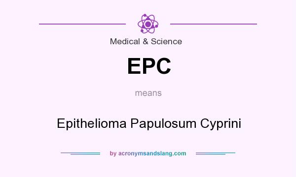 What does EPC mean? It stands for Epithelioma Papulosum Cyprini