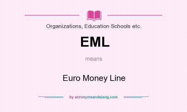 What does EML mean? It stands for Euro Money Line