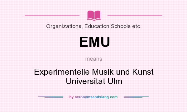 What does EMU mean? It stands for Experimentelle Musik und Kunst Universitat Ulm