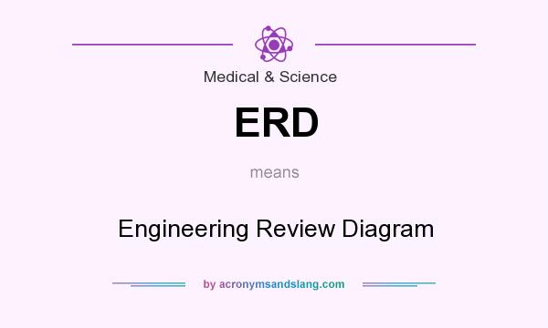 What does ERD mean? It stands for Engineering Review Diagram