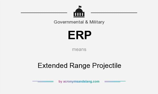 What does ERP mean? It stands for Extended Range Projectile