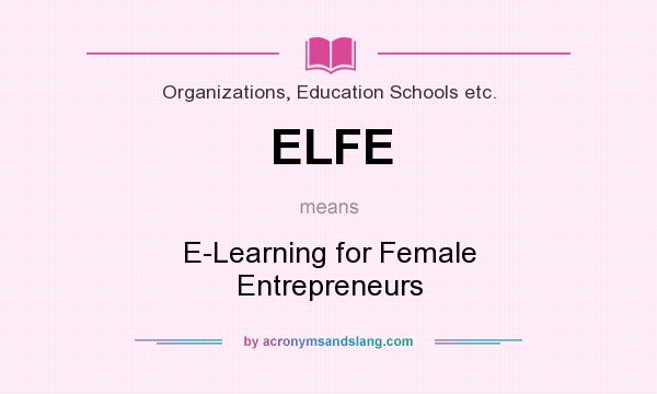 What does ELFE mean? It stands for E-Learning for Female Entrepreneurs