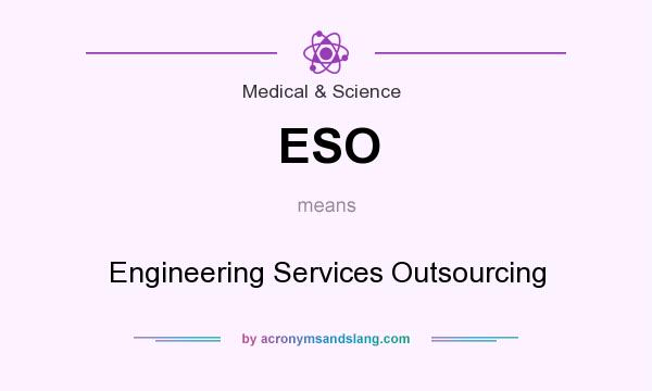 What does ESO mean? It stands for Engineering Services Outsourcing