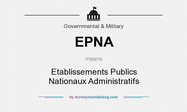 What does EPNA mean? It stands for Etablissements Publics Nationaux Administratifs