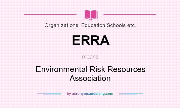 What does ERRA mean? It stands for Environmental Risk Resources Association