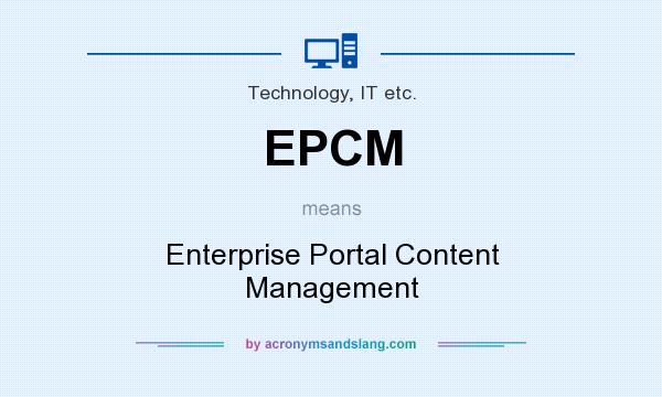 What does EPCM mean? It stands for Enterprise Portal Content Management