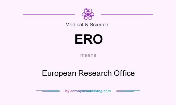 What does ERO mean? It stands for European Research Office