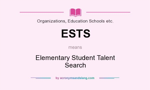 What does ESTS mean? It stands for Elementary Student Talent Search