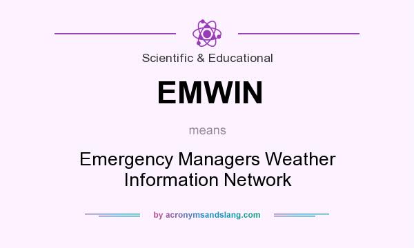 What does EMWIN mean? It stands for Emergency Managers Weather Information Network
