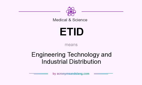 What does ETID mean? It stands for Engineering Technology and Industrial Distribution