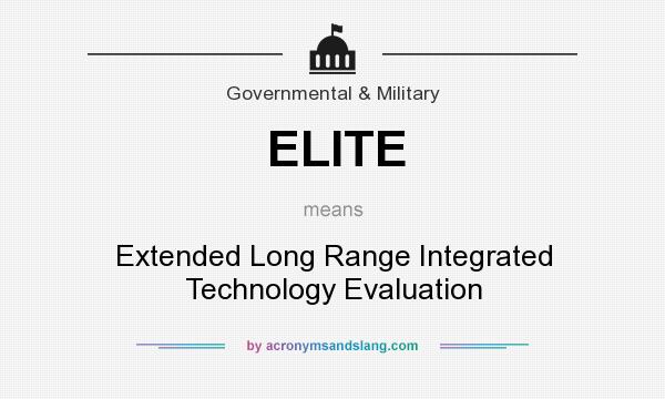 What does ELITE mean? It stands for Extended Long Range Integrated Technology Evaluation