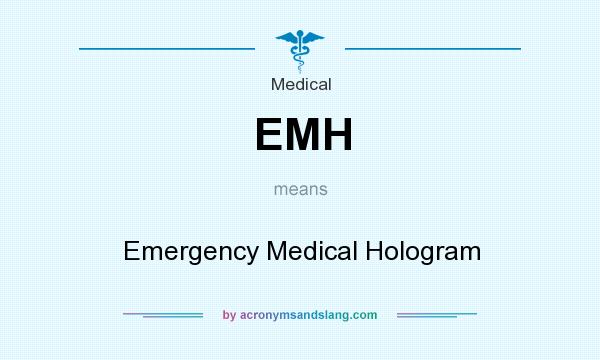 What does EMH mean? It stands for Emergency Medical Hologram