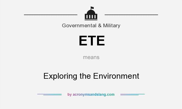 What does ETE mean? It stands for Exploring the Environment