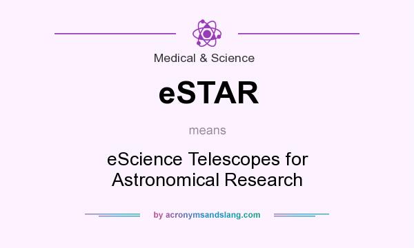 What does eSTAR mean? It stands for eScience Telescopes for Astronomical Research