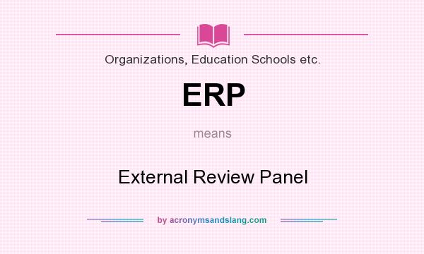 What does ERP mean? It stands for External Review Panel