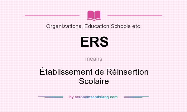 What does ERS mean? It stands for Établissement de Réinsertion Scolaire