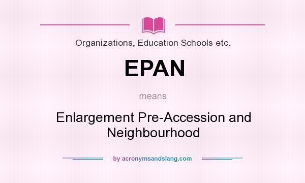 What does EPAN mean? It stands for Enlargement Pre-Accession and Neighbourhood