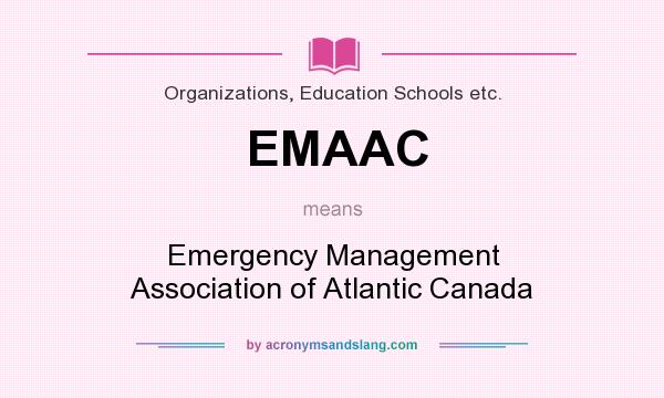 What does EMAAC mean? It stands for Emergency Management Association of Atlantic Canada