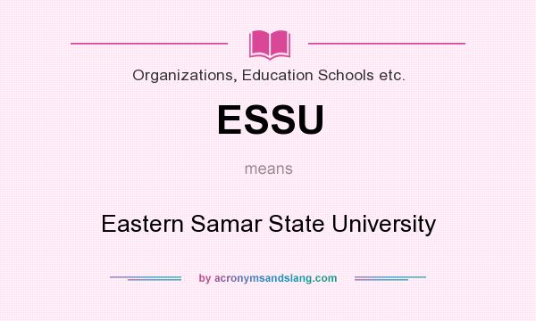 What does ESSU mean? It stands for Eastern Samar State University