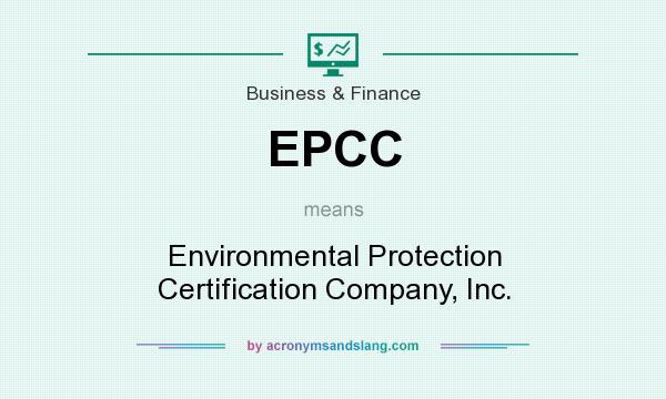 What does EPCC mean? It stands for Environmental Protection Certification Company, Inc.