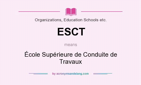 What does ESCT mean? It stands for École Supérieure de Conduite de Travaux