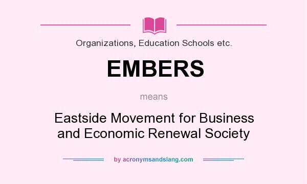 What does EMBERS mean? It stands for Eastside Movement for Business and Economic Renewal Society