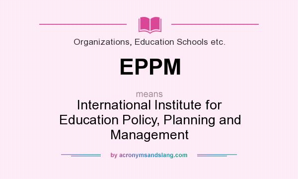 What does EPPM mean? It stands for International Institute for Education Policy, Planning and Management