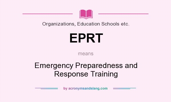 What does EPRT mean? It stands for Emergency Preparedness and Response Training