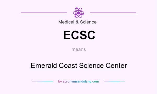 What does ECSC mean? It stands for Emerald Coast Science Center