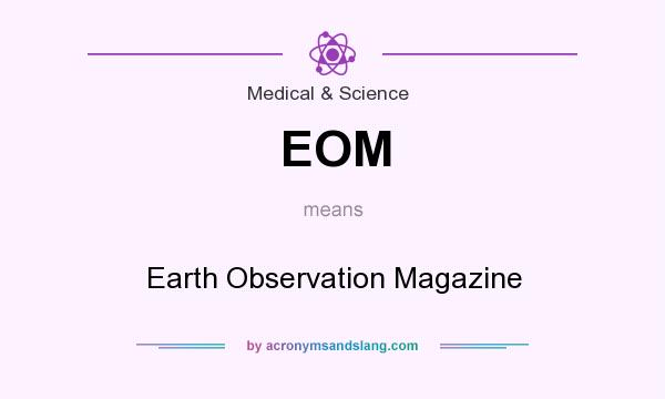 What does EOM mean? It stands for Earth Observation Magazine