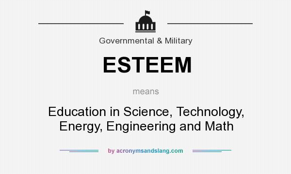 What does ESTEEM mean? It stands for Education in Science, Technology, Energy, Engineering and Math