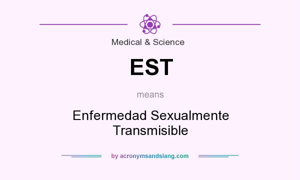 What does EST mean? It stands for Enfermedad Sexualmente Transmisible