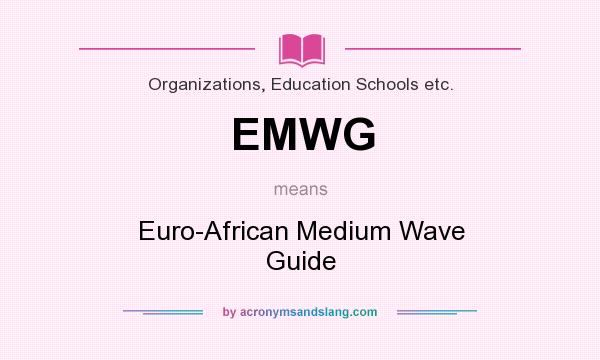 What does EMWG mean? It stands for Euro-African Medium Wave Guide