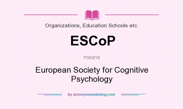 What does ESCoP mean? It stands for European Society for Cognitive Psychology