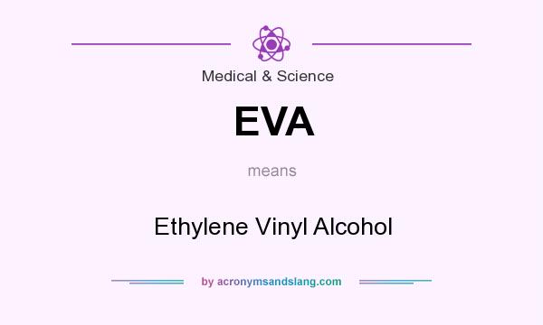 What does EVA mean? It stands for Ethylene Vinyl Alcohol