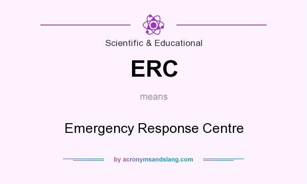 What does ERC mean? It stands for Emergency Response Centre