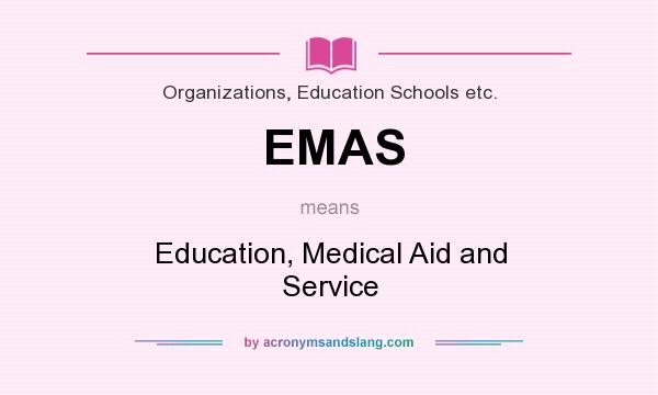 What does EMAS mean? It stands for Education, Medical Aid and Service