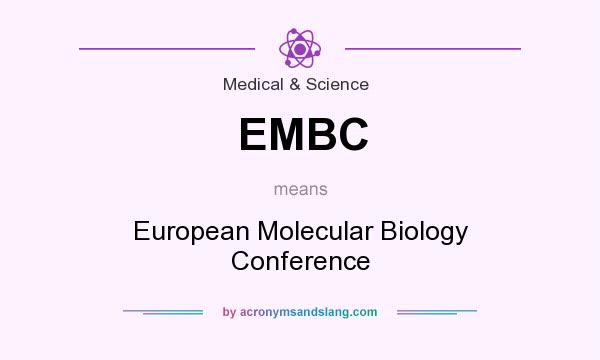 What does EMBC mean? It stands for European Molecular Biology Conference