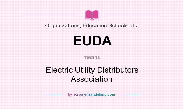 What does EUDA mean? It stands for Electric Utility Distributors Association