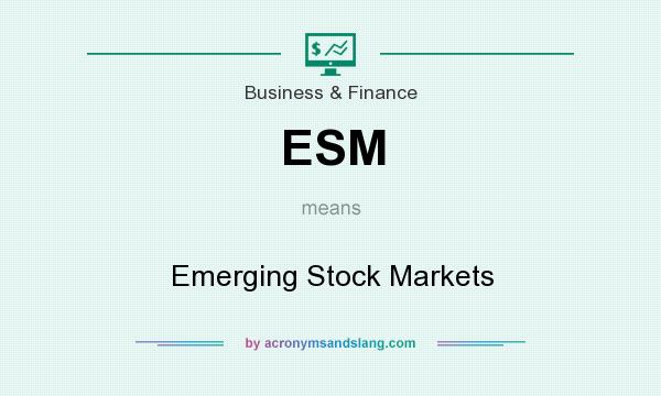 What does ESM mean? It stands for Emerging Stock Markets