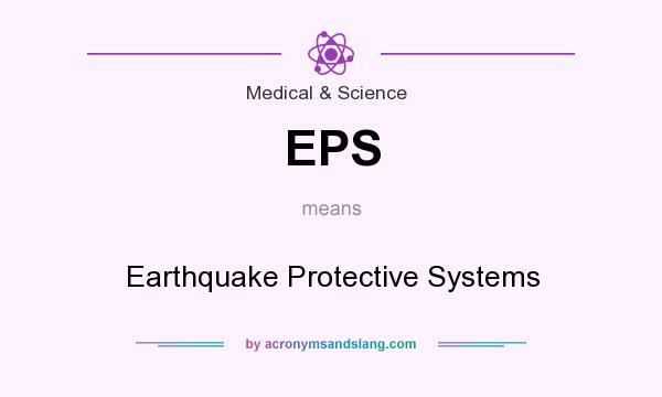 What does EPS mean? It stands for Earthquake Protective Systems