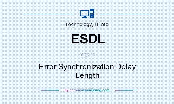 What does ESDL mean? It stands for Error Synchronization Delay Length