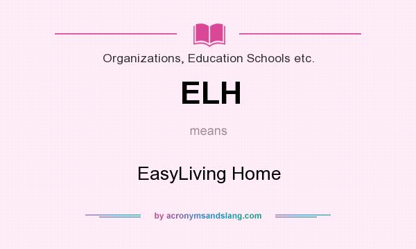 What does ELH mean? It stands for EasyLiving Home