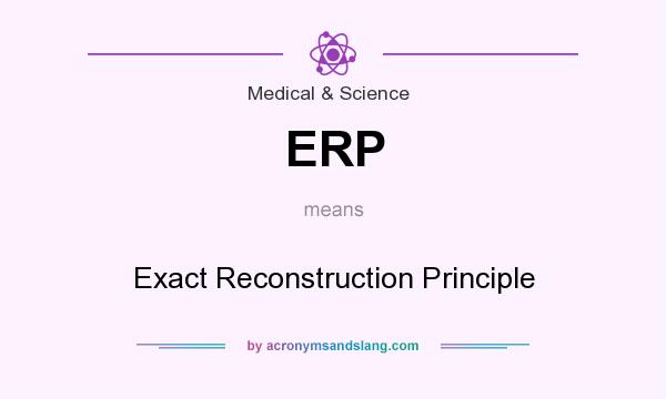 What does ERP mean? It stands for Exact Reconstruction Principle