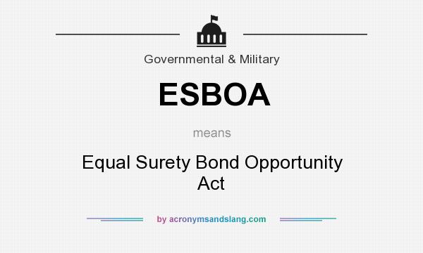 What does ESBOA mean? It stands for Equal Surety Bond Opportunity Act