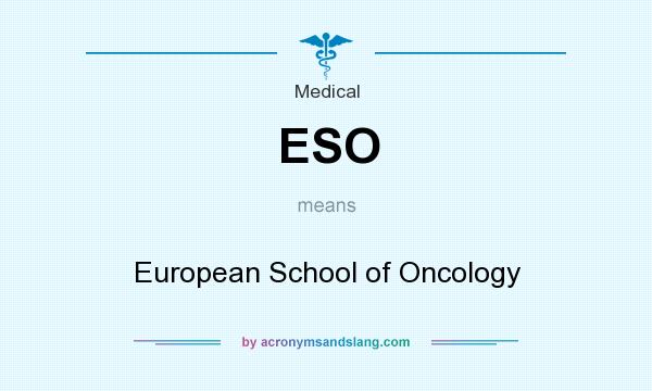 What does ESO mean? It stands for European School of Oncology