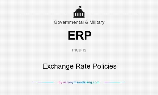 What does ERP mean? It stands for Exchange Rate Policies