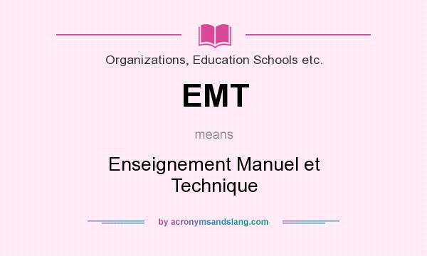 What does EMT mean? It stands for Enseignement Manuel et Technique