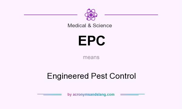 What does EPC mean? It stands for Engineered Pest Control