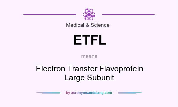 What does ETFL mean? It stands for Electron Transfer Flavoprotein Large Subunit